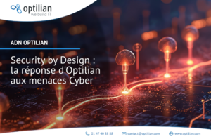 Security by Design : la réponse d’Optilian aux menaces Cyber